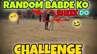 BHEEK DO RANDOM BANDE KO😂 || CHALLENGE || #challenge #2024viral #2024challenge #1kviews