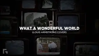 What A Wonderful World (Louis Armstrong Cover)