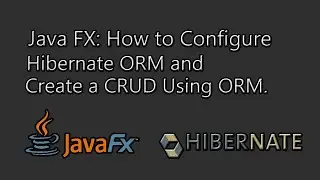 Java FX: How to Configure Hibernate ORM and Create a CRUD Using ORM