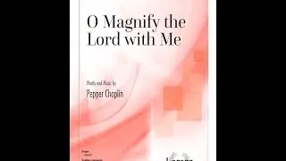 O Magnify the Lord with Me (SATB) - Pepper Choplin