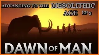 Dawn of man game Episode 3. Advancing to the Mesolithic Era