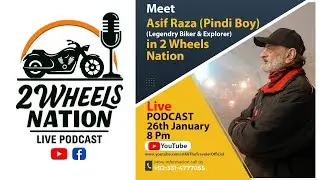 2 Wheels Nation Live Podcast with Asif Raza (Pindiboy) &ndash;  Biker & Explorer