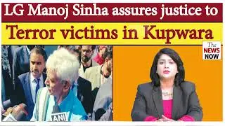 LG Manoj Sinha assures justice to terror victims in Kupwara