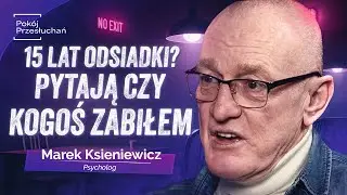 15 LAT ZA KRATAMI: Brutalne realia więzienia i nowe życie na wolności | Marek Ksieniewicz