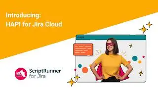 Meet HAPI | ScriptRunner for Jira Cloud