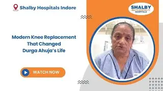 Modern Knee Replacement That Changed Durga Ahuja&rsquo;s Life | Shalby Hospital Indore