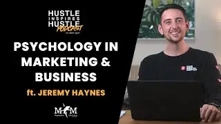 Psychology in Marketing & Business ft.Jeremy Haynes with Alex Quin | Hustle Inspires Hustle EP 16