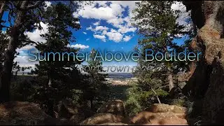 Summer Above Boulder (from Crown Rock) in 4k + soothing ambient music