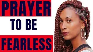 PRAYER AGAINST FEAR | Prayer to be fearless