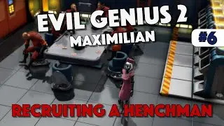 Evil Genius 2 - Recruiting a Henchman - Maximilian - Episode 6