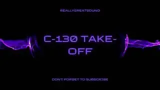 C-130 Takeoff | Authentic Aircraft Sound Effect | Powerful Military Transport Plane in Action