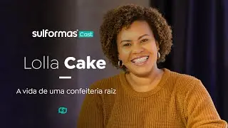 SulformasCast 019 - A vida de uma confeiteira raíz com Lolla Cake