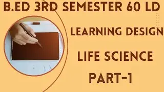 B. Ed 3rd Semester Life science Learning design| Life science Learning Design (part-1) | BSAEU