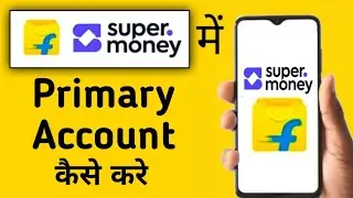 Super Money Mein Primary Account Kaise Kare || How To Change Primary Account In Super Money App
