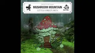Mushroom Mountain - Little Green Men (Loot and Plunder Remix)