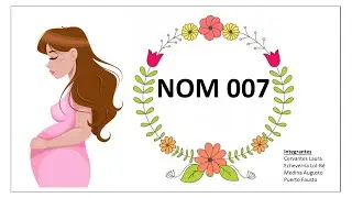 Clase 9 - NOM-007: Atención de la mujer durante el embarazo, parto y puerperio, y del recién nacido