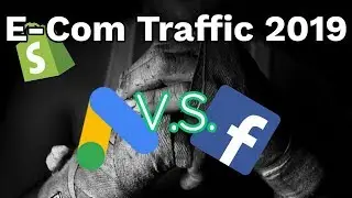 Best Shopify E-Com Traffic 2019 - Google Ads VS Facebook Ads!?