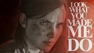 Ellie Williams | Look What You Made Me Do