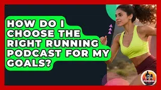 How Do I Choose the Right Running Podcast for My Goals? - All Sorts Of Running