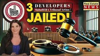 MahaRERA का बड़ा फैसला! 3 Developers को 3 महीने की जेल | जानिए पूरी डिटेल्स