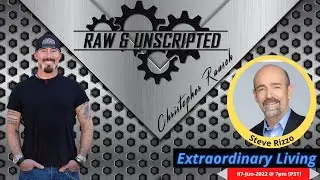 Living An Extraordinary Life  | Raw & UNscripted w/Christopher Rausch