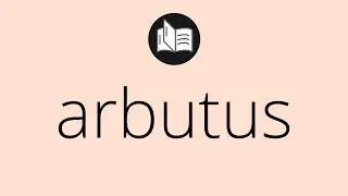 What ARBUTUS means &bull; Meaning of ARBUTUS &bull; arbutus MEANING &bull; arbutus DEFINITION