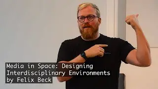 The Keynote: 'Media in Space: Designing Interdisciplinary Environments' by Felix Beck