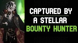 [ASMR] Captured By a Stellar Bounty hunter