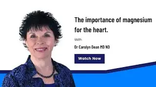 The Importance of Magnesium for the Heart with Dr Carolyn Dean MD ND