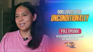 God Loves You Unconditionally | #TSCAAnUnconditionalLove Full Episode | September 29, 2023