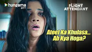 अतीत का खुलासा | Kanika Mann Web Series | Flight Attendant | Streaming Now On Hungama OTT