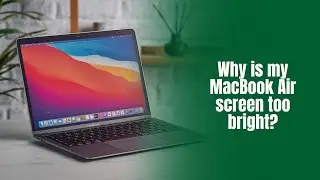 Why is my MacBook Air screen too bright?