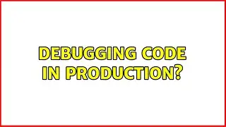 Debugging code in production? (2 Solutions!!)