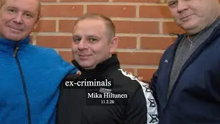 Ex-Criminals : Mika Hiltunen