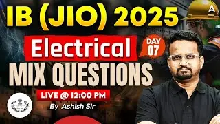 IB (JIO) 2025 Electrical | Mix Questions&nbsp; Day 7 | Concepts + PYQs | By Ashish Sir