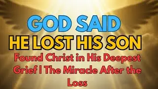 CHOSEN ONE GOD SAID HE LOST HIS SON AND FOUND CHRIST IN HIS DEEPEST GRIEF | THE MIRACLE AFTER Loss