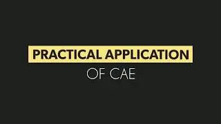Practical applications of CAE