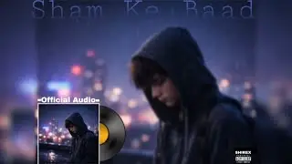 SHIREX - Shaam Ke Baad &ndash; Midnight Feelings | Chapter 1 ( Official Audio )