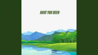 Have you been