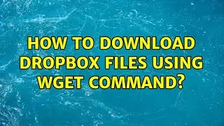 How to download dropbox files using wget command? (5 Solutions!!)