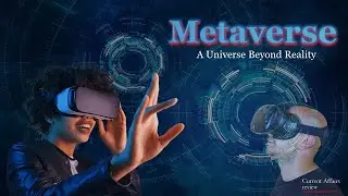 Metaverse: A Universe Beyond Reality: CURRENT AFFAIRS REVIEW: SCIENCE & TECH