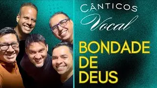Bondade de Deus - Cânticos Vocal 2025