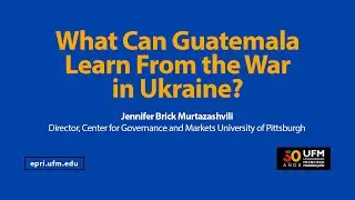 What Can Guatemala Learn From the War in Ukraine?
