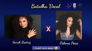 Batalha Vocal - Sarah Beatriz x Paloma Possi