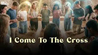 I Come To The Cross | Glory And Worship TV | Christian Music