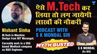 ऐसे M Tech कर लिया तो लग जायेगी लाखों की नौकरी | Nishant Sinha | Podcast with S K Mondal Sir