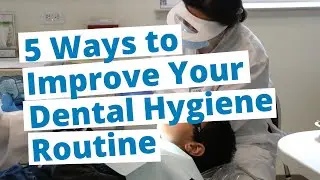 5 Ways to Improve Your Dental Hygiene Routine