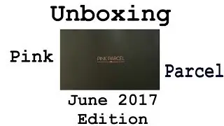 Unboxing Pink Parcel June 2017 Edition