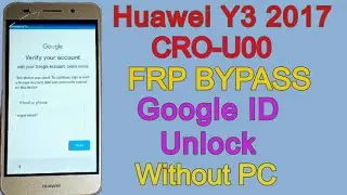 Huawei Y3 FRP Bypass ( Huawei Y3 2017 CRO-U00 ) Google Account Unlock Without PC 100% Work
