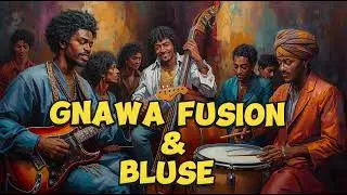 🎸Gnawa Fusion & Blues &ndash; The Ultimate Moroccan Spirit & Desert Blues Mix🎶